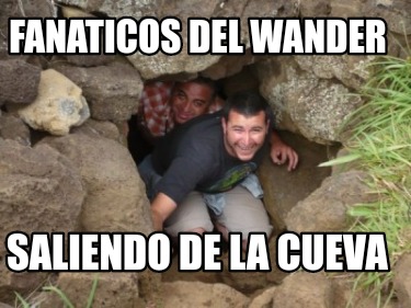 Meme Creator - Funny Fanaticos del wander Saliendo de la cueva Meme ...