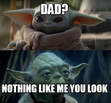 Meme Creator - Funny Dad? nothing like me you look Meme Generator at ...