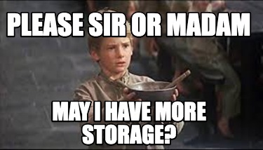 Meme Creator - Funny Please sir or madam may i have more storage? Meme ...