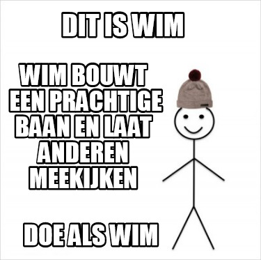 Meme Creator Funny Dit Is Wim Doe Als Wim Wim Bouwt Een Prachtige