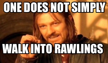 Meme Creator - Funny One does not simply Walk into rawlings Meme ...