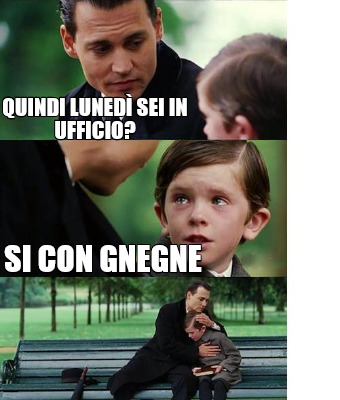 Meme Creator Funny Quindi Luned Sei In Ufficio Si Con Gnegne Meme Generator At Memecreator Org