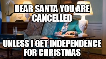 dear-santa-you-are-cancelled-unless-i-get-independence-for-christmas