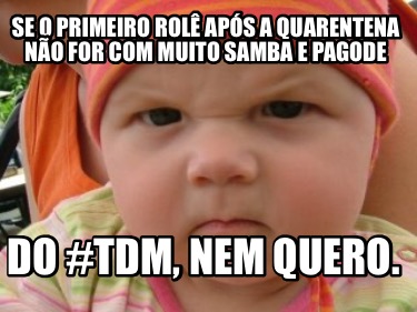 se-o-primeiro-rol-aps-a-quarentena-no-for-com-muito-samba-e-pagode-do-tdm-nem-qu