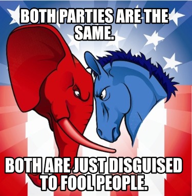 both-parties-are-the-same.-both-are-just-disguised-to-fool-people