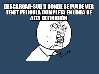 Meme Creator Funny Descargar Sub Donde Se Puede Ver Tenet Pelicula Completa En Linea De Alta De Meme Generator At Memecreator Org