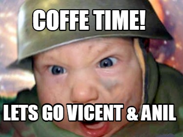 Meme Creator Funny Coffe Time Lets Go Vicent Anil Meme Generator At Memecreator Org