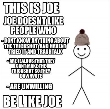 Meme Creator Funny This Is Joe Be Like Joe Joe Doesnt Like People Who Dont Know Anything About T Meme Generator At Memecreator Org