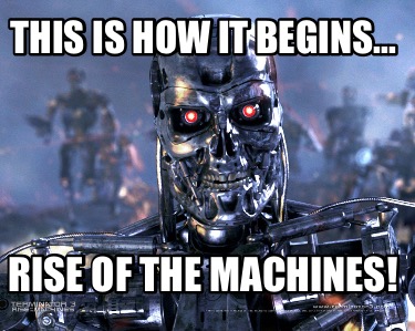 this-is-how-it-begins...-rise-of-the-machines