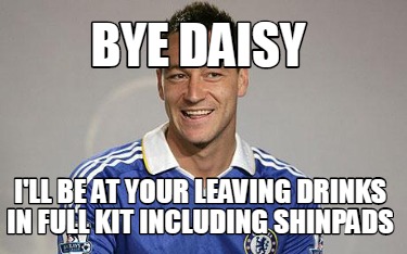 bye-daisy-ill-be-at-your-leaving-drinks-in-full-kit-including-shinpads