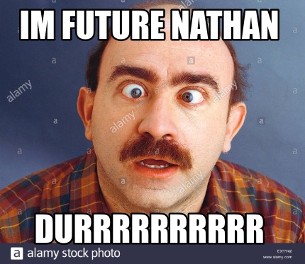 Meme Creator Funny Im Future Nathan Durrrrrrrrrr Meme Generator At MemeCreator Org