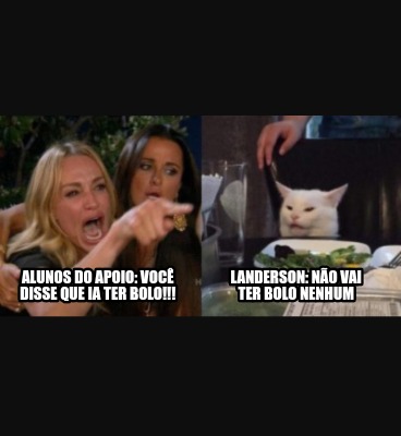 Meme Creator - Funny Alunos do apoio: Você disse que ia ter bolo ...