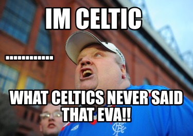 im-celtic-............-what-celtics-never-said-that-eva