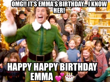 Meme Creator Funny Omg It S Emma S Birthday I Know Her Happy Happy Birthday Emma Meme Generator At Memecreator Org
