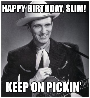 happy-birthday-slim-keep-on-pickin