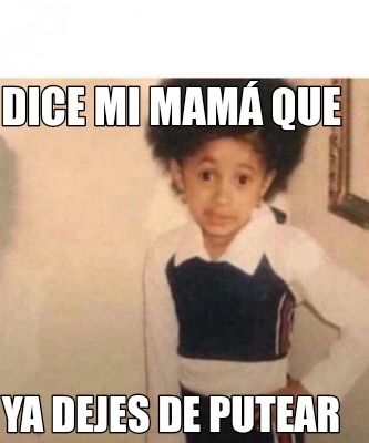 Meme Creator Funny Dice mi mamá que ya dejes de putear Meme Generator at MemeCreator org