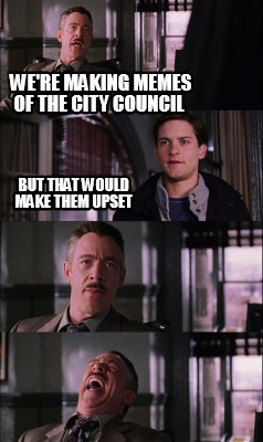 Meme Creator - Funny we're making memes of the city council but that ...