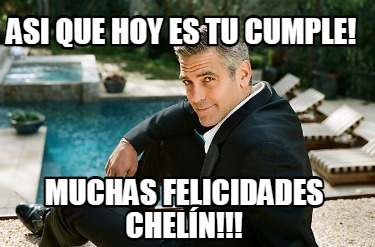 Meme Creator Funny ASI QUE HOY ES TU CUMPLE MUCHAS FELICIDADES CHELÍN Meme Generator at