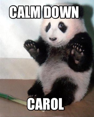 Meme Creator - Funny Calm down Carol Meme Generator at MemeCreator.org!