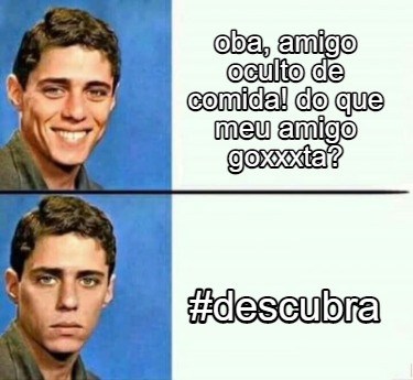 Meme Creator - Funny oba, amigo oculto de comida! do que meu amigo ...