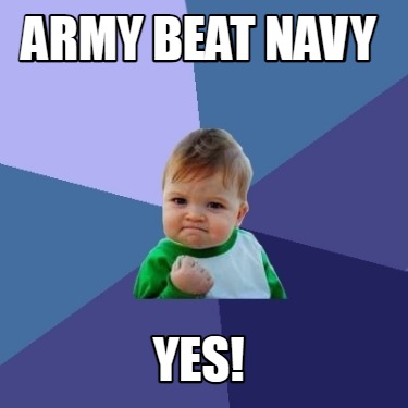 Meme Creator - Funny ARMY BEAT NAVY YES! Meme Generator at MemeCreator.org!