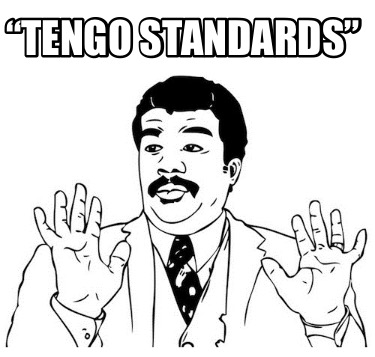 Meme Creator Funny Tengo Standards Meme Generator At Memecreator Org