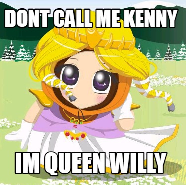 dont-call-me-kenny-im-queen-willy