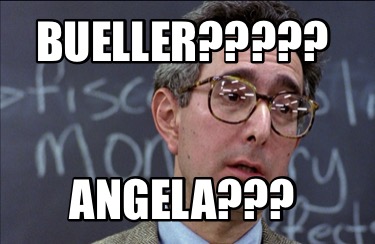 Meme Creator - Funny Bueller????? Angela??? Meme Generator at ...