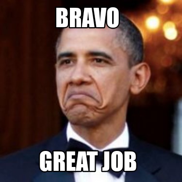 Meme Creator - Funny Bravo Great job Meme Generator at MemeCreator.org!