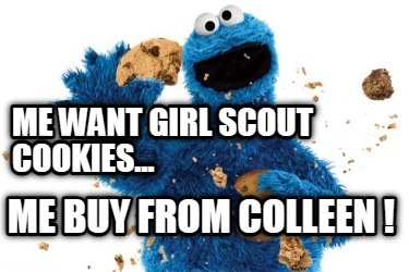 me-want-girl-scout-cookies...-me-buy-from-colleen-