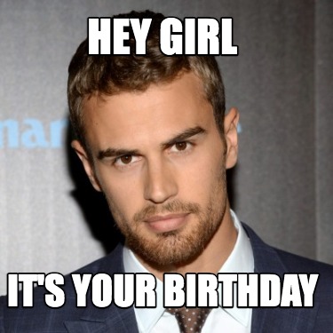 Meme Creator - Funny Hey Girl, it's your Birthday Let me buy you a