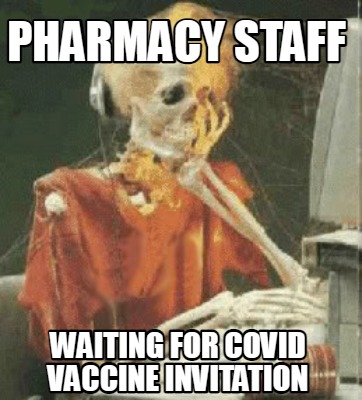 Meme Creator - Funny Pharmacy staff waiting for covid vaccine ...