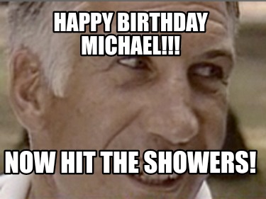 happy-birthday-michael-now-hit-the-showers