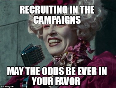 Meme Creator - Funny RECRUITING IN THE CAMPAIGNS MAY THE ODDS BE EVER ...