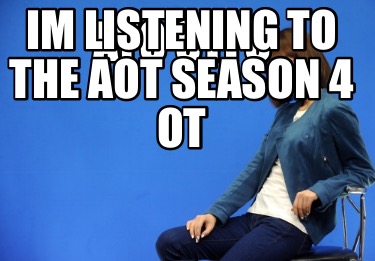 ayo-stfu-im-listening-to-the-aot-season-4-ot