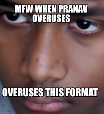 mfw-when-pranav-overuses-overuses-this-format