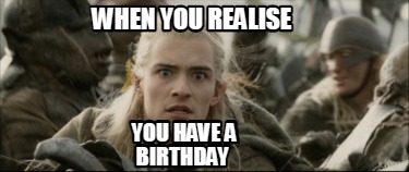 when-you-realise-you-have-a-birthday