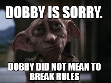 Meme Creator Funny Dobby Is Sorry Dobby Did Not Mean To Break Rules Meme Generator At Memecreator Org