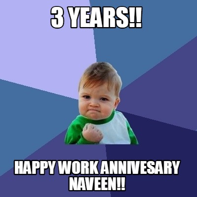 Meme Creator - Funny 3 years!! Happy Work Annivesary Naveen!! Meme ...