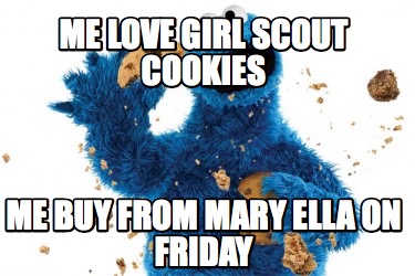 me-love-girl-scout-cookies-me-buy-from-mary-ella-on-friday