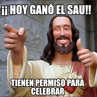 Meme Creator Funny Hoy Gan El Sau Tienen Permiso Para Celebrar Meme Generator At