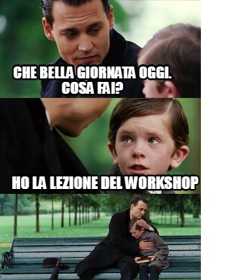 Meme Creator - Funny Che Bella Giornata Oggi. Cosa Fai? Ho La Lezione 