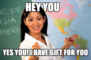 Meme Creator Funny Hey You Yes You I Have Gift For You Meme Generator At Memecreator Org