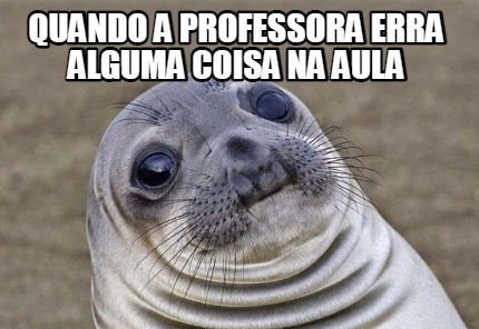 Meme Creator - Funny quando a professora erra alguma coisa na aula Meme ...