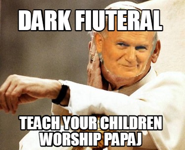 dark-fiuteral-teach-your-children-worship-papaj