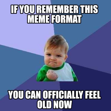 Meme Creator - Funny If you remember this meme format You can ...