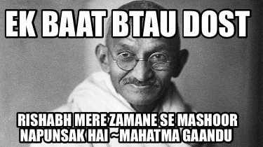 ek-baat-btau-dost-rishabh-mere-zamane-se-mashoor-napunsak-hai-mahatma-gaandu