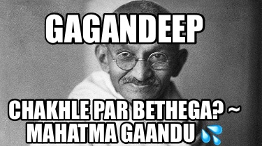 gagandeep-chakhle-par-bethega-mahatma-gaandu-