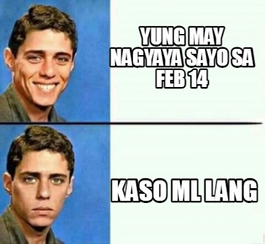 Meme Creator - Funny yung may nagyaya sayo sa feb 14 kaso ml lang Meme ...