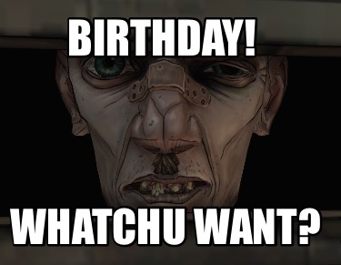 birthday-whatchu-want2